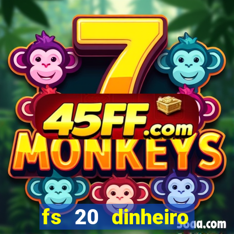 fs 20 dinheiro infinito download